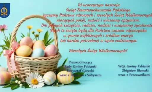 W uroczystym nastroju  Świąt Zmartwychwstania Pańskiego życzymy Państwu zdrowych i wesołych Świąt Wielkanocnych,  niosących pokój, radość i wiosenny optymizm. Dni pełnych szczęścia, radości, nadziei i wzajemnej życzliwości. Niech te święta będą dla Państw